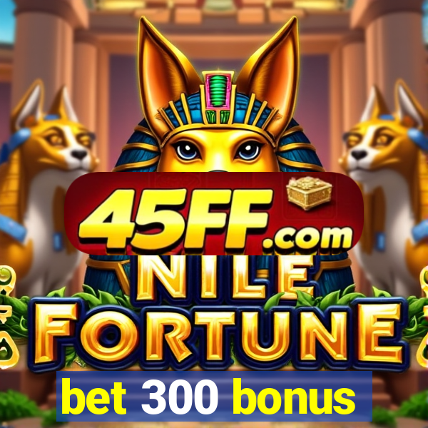 bet 300 bonus